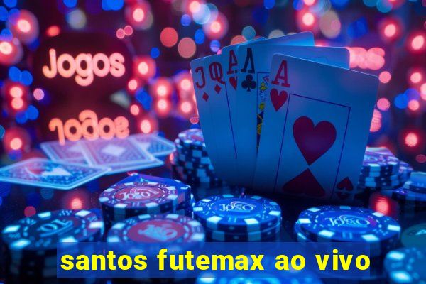 santos futemax ao vivo