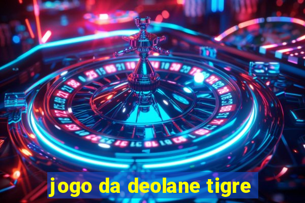 jogo da deolane tigre