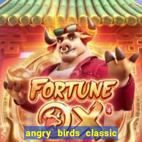 angry birds classic 1.0.0 apk