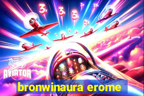 bronwinaura erome