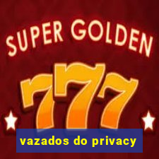 vazados do privacy