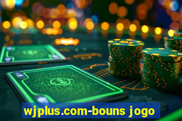 wjplus.com-bouns jogo