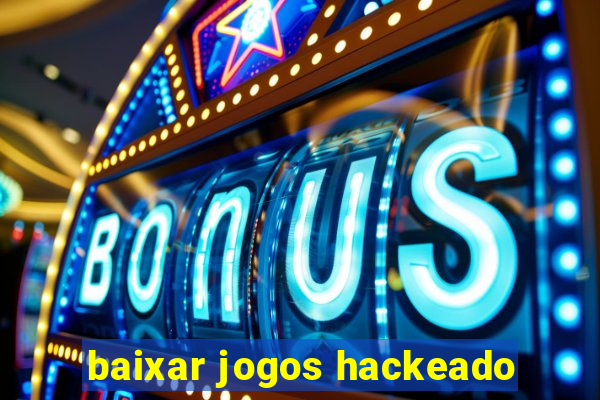 baixar jogos hackeado