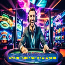 azoth inductor new world