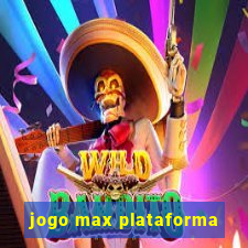 jogo max plataforma