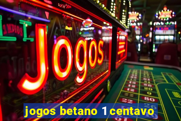 jogos betano 1 centavo