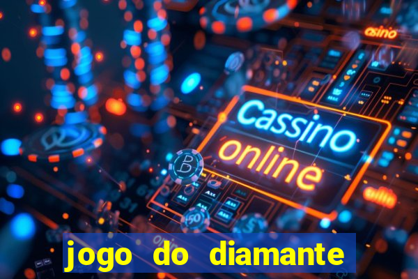 jogo do diamante para ganhar dinheiro