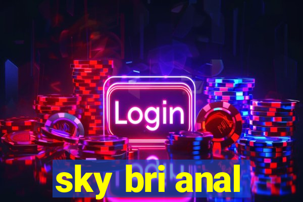 sky bri anal