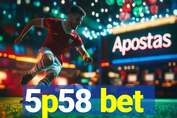 5p58 bet