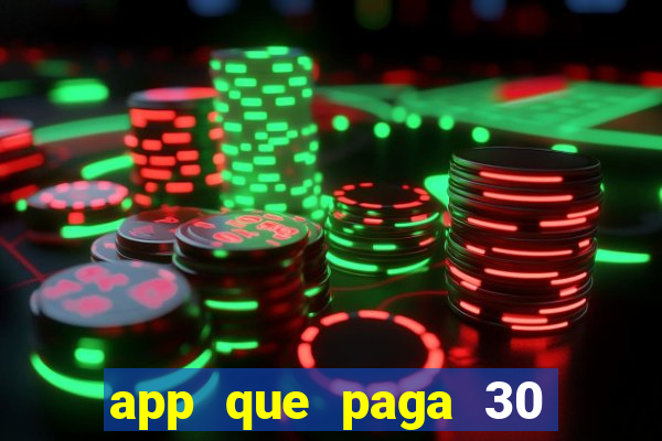 app que paga 30 reais para se cadastrar