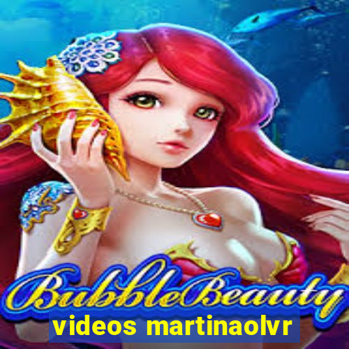 videos martinaolvr