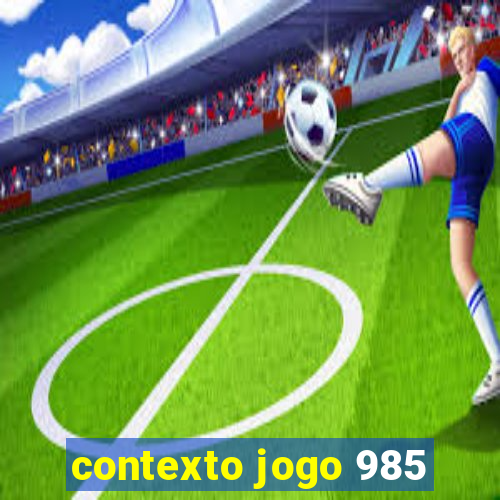 contexto jogo 985