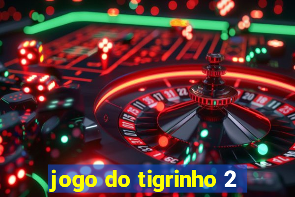 jogo do tigrinho 2