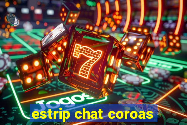 estrip chat coroas