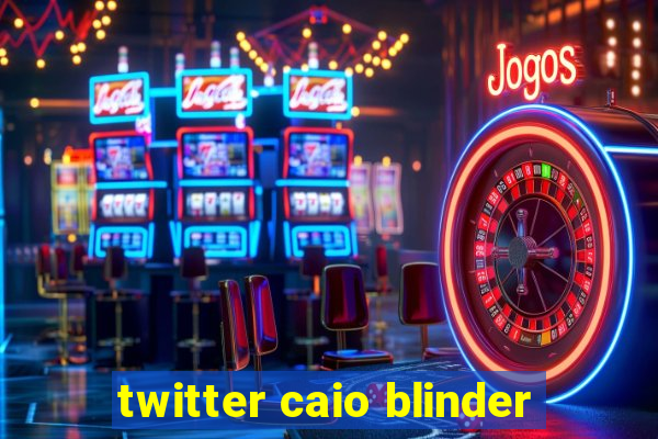 twitter caio blinder