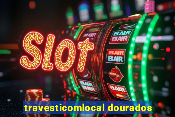 travesticomlocal dourados