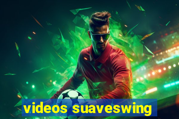 videos suaveswing