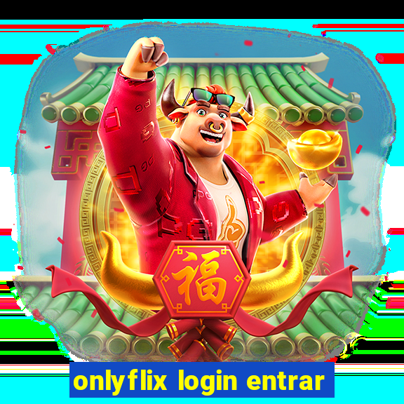 onlyflix login entrar