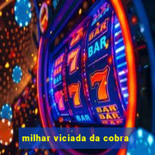 milhar viciada da cobra