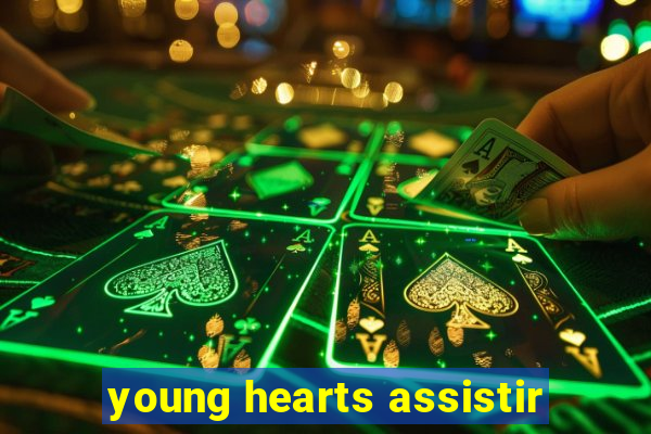 young hearts assistir