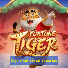 ingrid sol portal zacarias