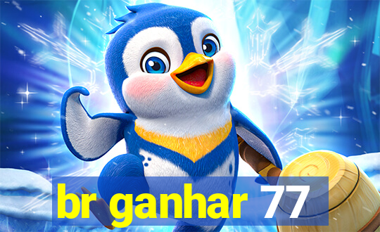 br ganhar 77