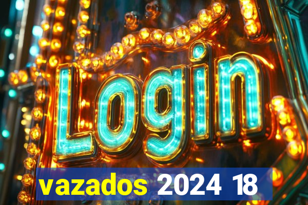 vazados 2024 18