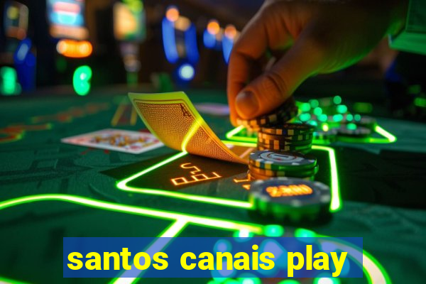 santos canais play