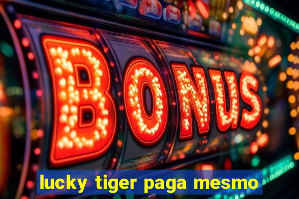 lucky tiger paga mesmo