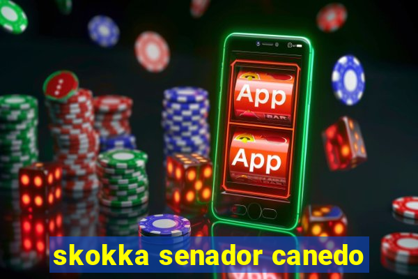 skokka senador canedo