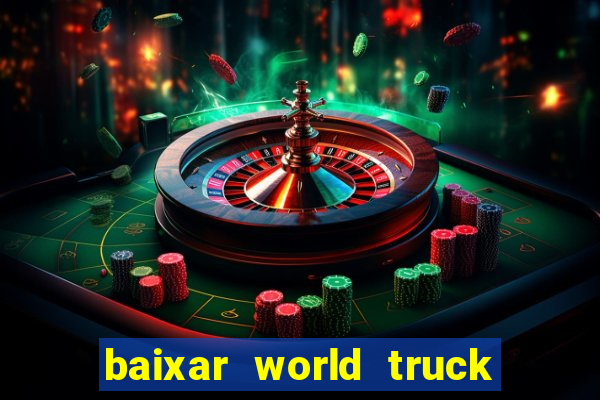 baixar world truck driving simulator dinheiro infinito atualizado 2024