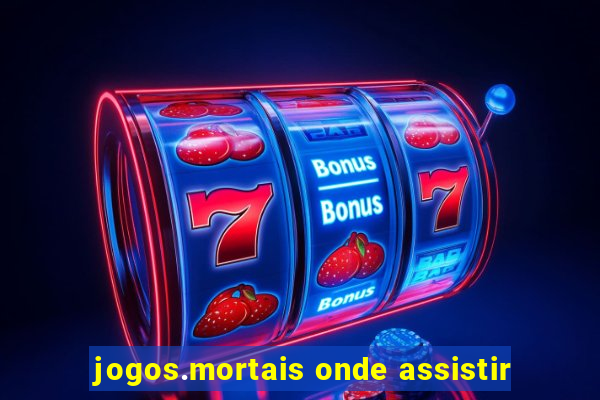 jogos.mortais onde assistir