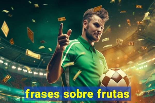 frases sobre frutas