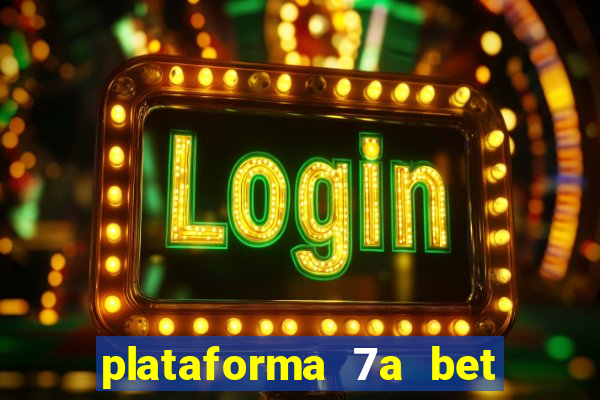 plataforma 7a bet é confiável