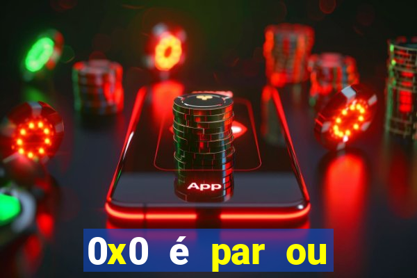 0x0 é par ou ímpar bet365