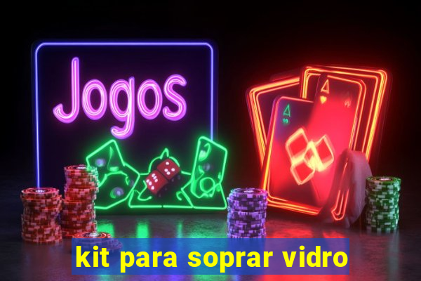 kit para soprar vidro