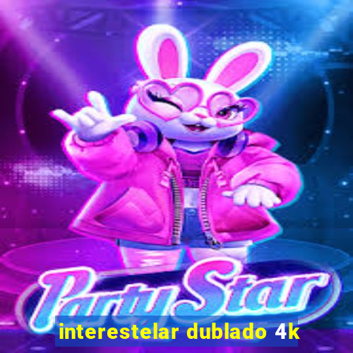 interestelar dublado 4k