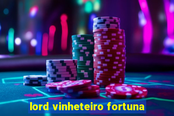 lord vinheteiro fortuna