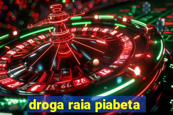 droga raia piabeta