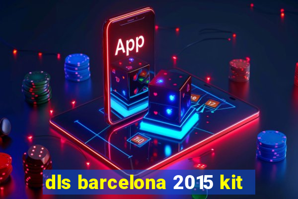 dls barcelona 2015 kit