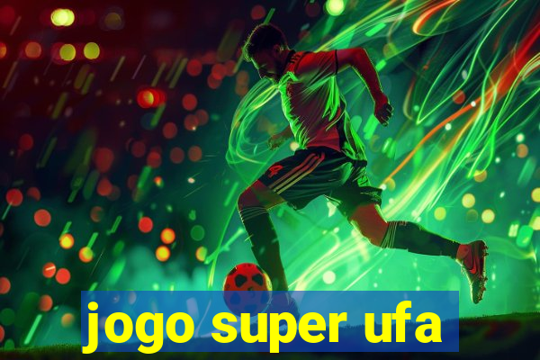 jogo super ufa