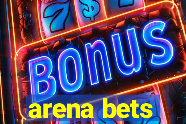 arena bets