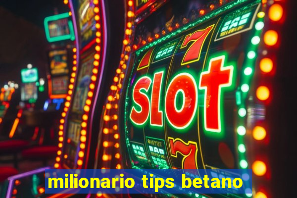 milionario tips betano