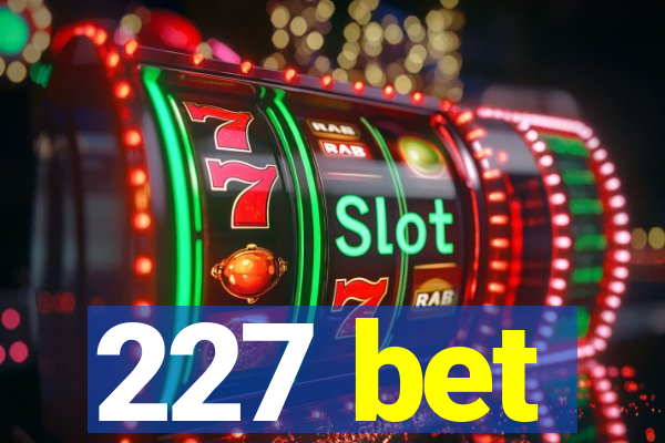 227 bet