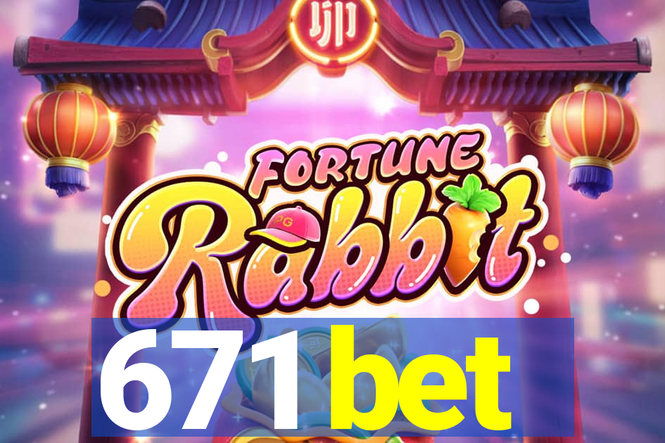 671 bet