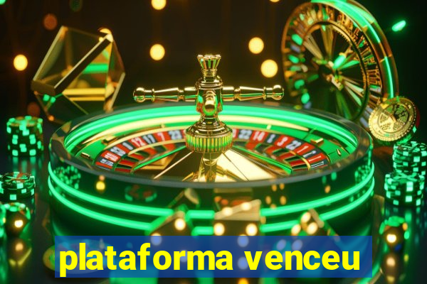 plataforma venceu