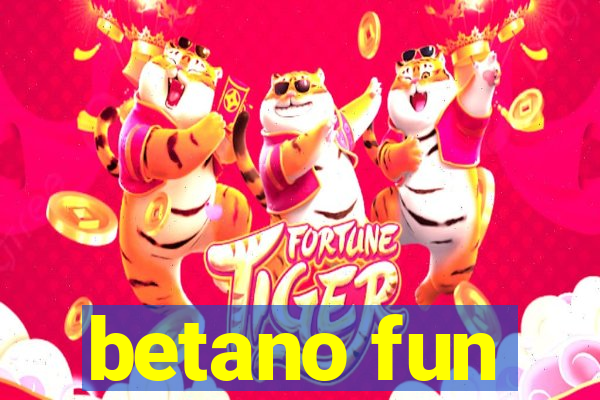 betano fun