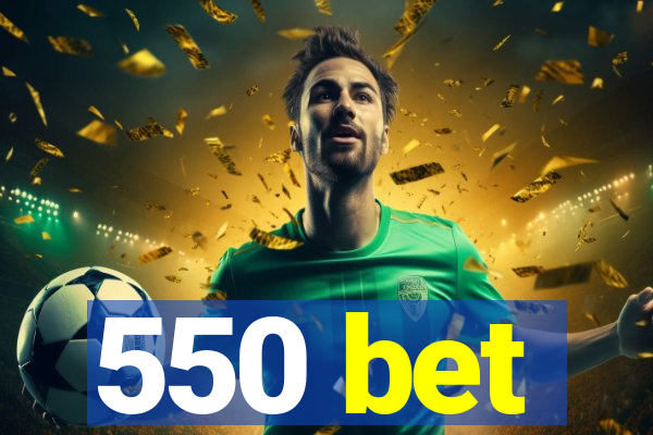 550 bet