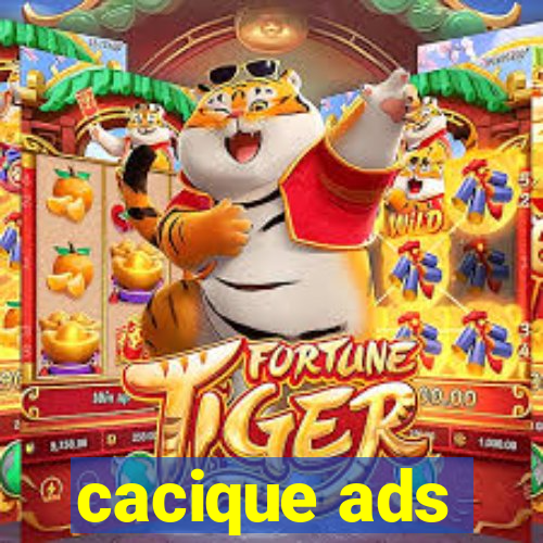 cacique ads