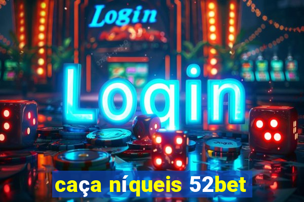 caça níqueis 52bet